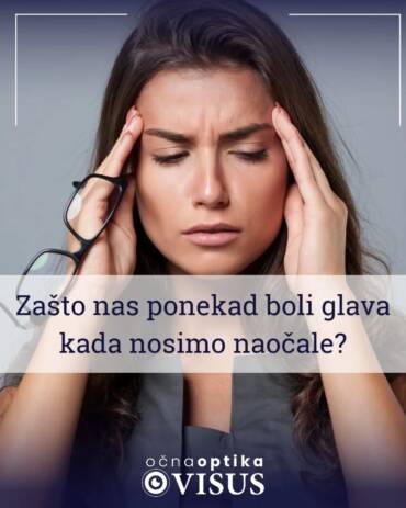 Zašto nas ponekad boli glava kada nosimo naočale?